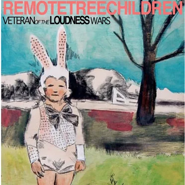 Veteran of the Loudness Wars by RemoteTreeChildren - album cover
