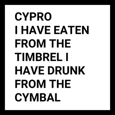 I Have Eaten From the Timbrel I Have Drunk From the Cymbal by Cypro - album cover