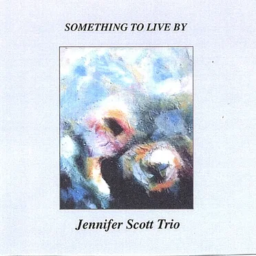 Something to Live By by Jennifer Scott Trio - album cover