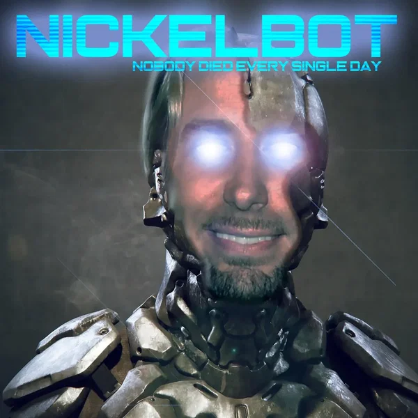 Nickelbot (Nobody Died Every Single Day)