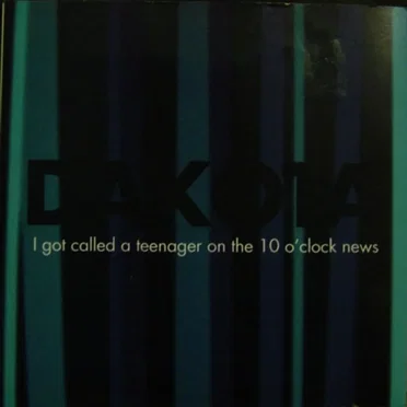 I Got Called a Teenager on the 10 O'Clock News by Dakota - album cover