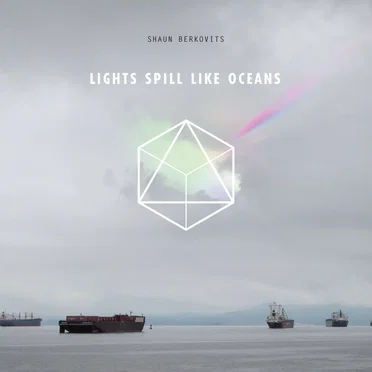 Lights Spill Like Oceans by Shaun Berkovits - album cover