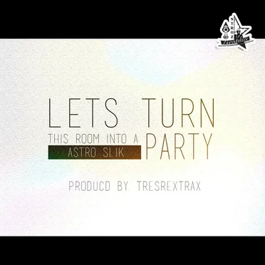 Lets Turn This Room into a Party by Astro Slik - album cover