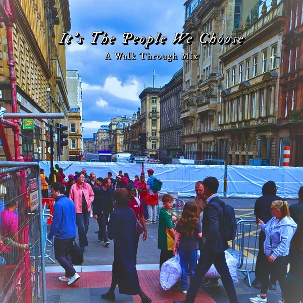 It's The People We Choose (A Walk Through Mix)