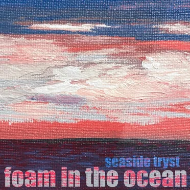 Foam in the Ocean by Seaside Tryst - album cover