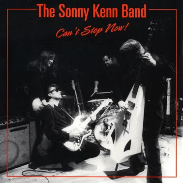 Can't Stop Now! by The Sonny Kenn Band - album cover