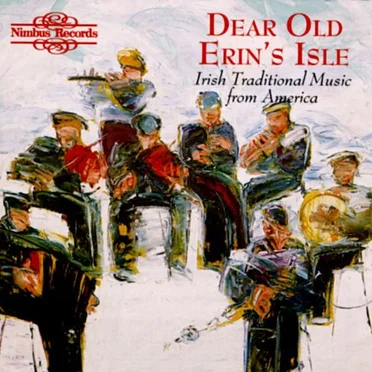 Dear Old Erin’s Isle: Irish Traditional Music from America by Various Artists - album cover