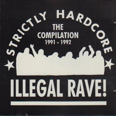 Illegal Rave! Strictly Hardcore, The Compilation: 1991 - 1992 by Various Artists - album cover