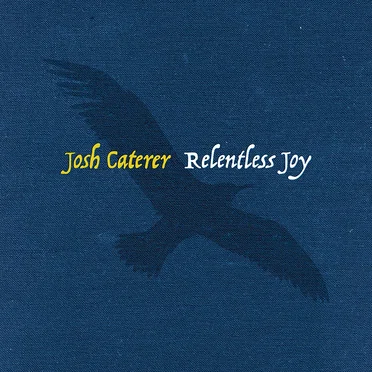 Relentless Joy by Josh Caterer - album cover