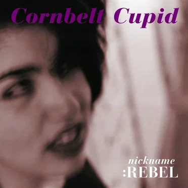Cornbelt Cupid by nickname: Rebel - album cover