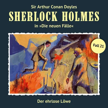 Sherlock Holmes: Die Neuen Fälle - Fall 21: Der ehrlose Löwe by Sir Arthur Conan Doyle - album cover