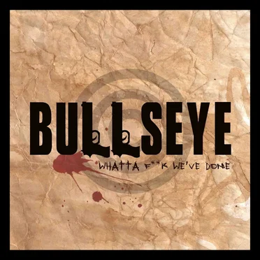Whatta Fuck We’ve Done by Bullseye - album cover