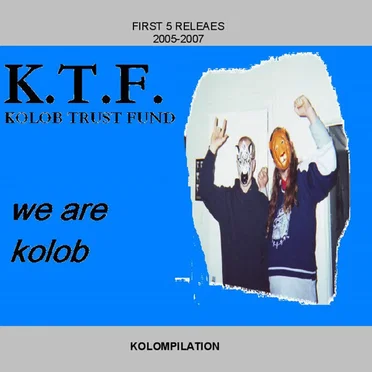 We Are Kolob: Kolompilation - First 5 Releases 2005-2007 by Kolob Trust Fund - album cover