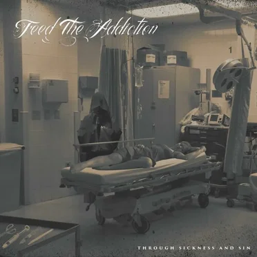 Through Sickness and Sin by Feed the Addiction - album cover
