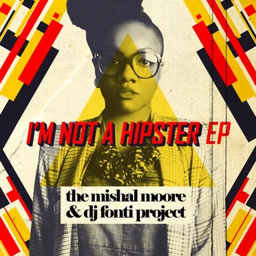 I'm Not A Hipster: The Mishal Moore & DJ Fonti Project