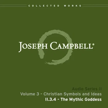 Christian Symbols and Ideas, Lecture 4: The Mythic Goddess by Joseph Campbell - album cover