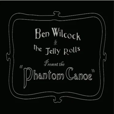 The Phanton Canoe by Ben Wilcock & The Jelly Rolls - album cover