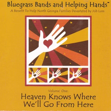 Bluegrass Bands and Helping Hands, Volume One: Heaven Knows Where We Go From Here by Various Artists - album cover