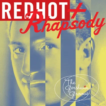 Red Hot + Rhapsody: The Gershwin Groove by Various Artists - album cover