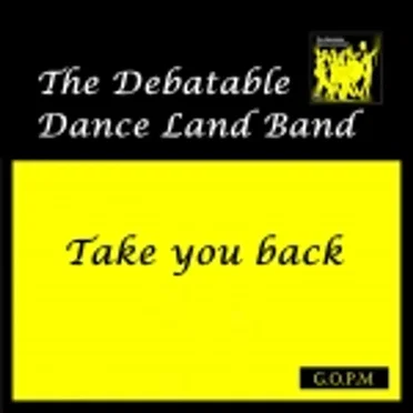 Take You Back by The Debatable Dance Land Band - album cover