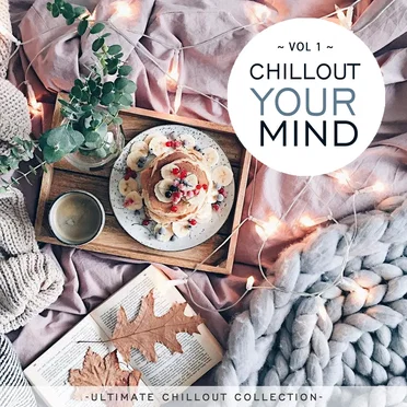 Chillout Your Mind Vol.1 (Ultimate Chillout Collection) by Various Artists - album cover