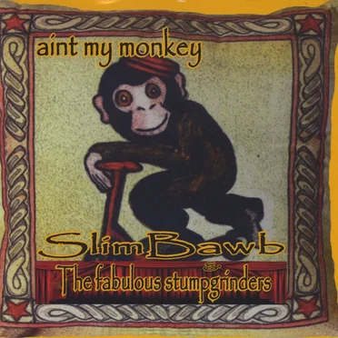 Ain’t My Monkey by Slim Bawb & The Fabulous Stumpgrinders - album cover