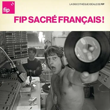 La discothèque idéale de FIP : FIP Sacré français ! by Various Artists - album cover