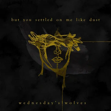 But You Settled on Me Like Dust