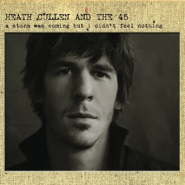 A Storm Was Coming but I Didn't Feel Nothing by Heath Cullen & The 45 - album cover