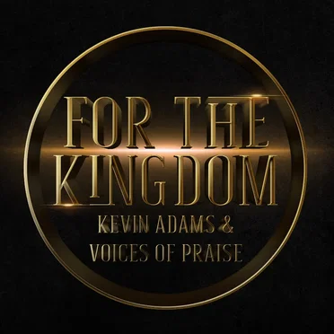 For the Kingdom by Kevin Adams & Voices of Praise - album cover