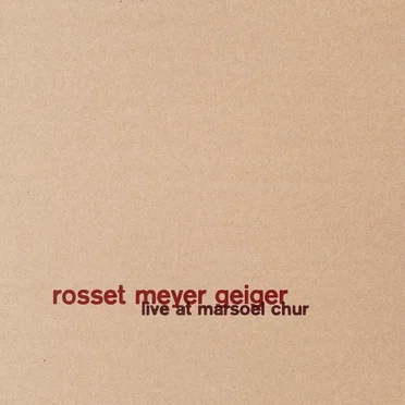 Live at Marsoel Chur by Rosset Meyer Geiger - album cover