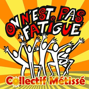On n'est pas fatigué