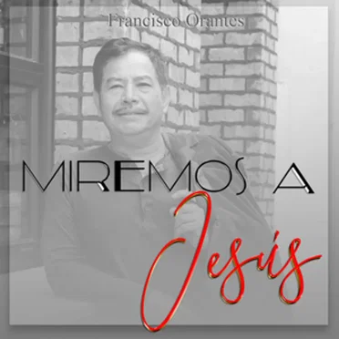 Miremos a Jesús by Francisco Orantes - album cover