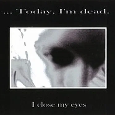 I Close My Eyes by … Today, I'm Dead - album cover