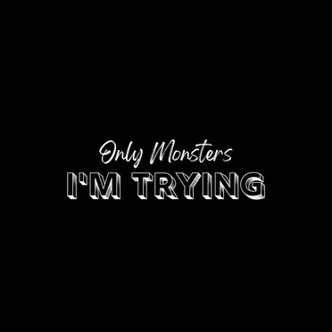 I'm Trying by Only Monsters - album cover