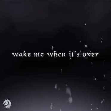 Wake Me When It's Over