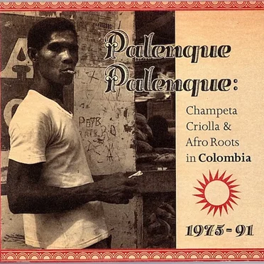 Palenque Palenque: Champeta Criolla & Afro Roots in Colombia 1975-91 by Various Artists - album cover