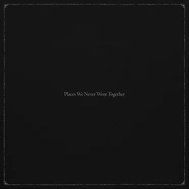 Places We Never Went Together