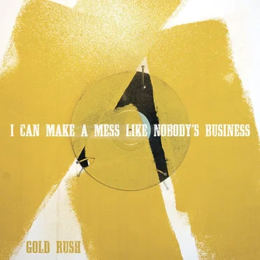 Gold Rush by I Can Make a Mess Like Nobody's Business - album cover