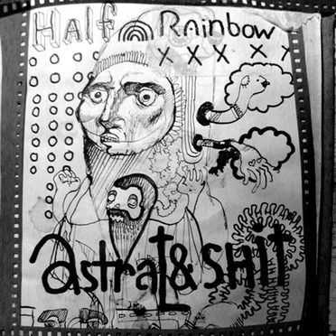 Half Rainbow / Astral & Shit