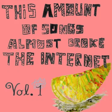 This Amount of Songs Almost Broke the Internet, Vol. 1