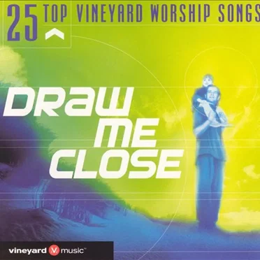 25 Top Vineyard Worship Songs: Draw Me Close