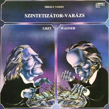 Szintetizátor-Varázs (Liszt - Wagner) by Mihály, Tamás - album cover