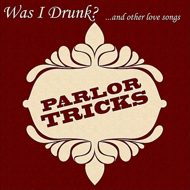 Was I Drunk? ...and Other Love Songs by Parlor Tricks - album cover