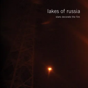 Stars Decorate the Fire by Lakes of Russia - album cover