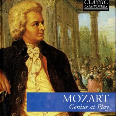Mozart: Genius at Play (The Classic Composers – Classical 6)