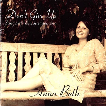 Don’t Give Up: Songs of Encouragement by Anna Beth - album cover