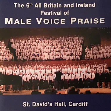 The 6th All Britain and Ireland Festival of Male Voice Praise – St. David’s Hall, Cardiff by Various Artists - album cover