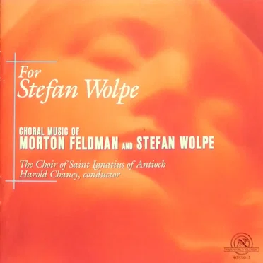 For Stefan Wolpe: Choral Music of Morton Feldman and Stefan Wolpe