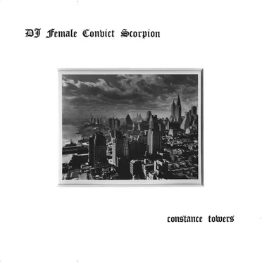 Constance Towers by DJ Female Convict Scorpion - album cover